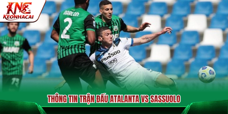 Điểm tin nóng trước giờ bóng lăn Atalanta vs Sassuolo 