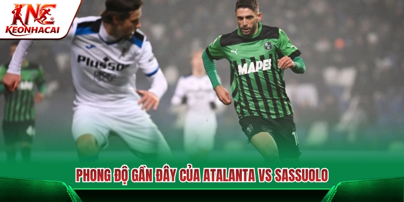 Màn trình diễn gần nhất của Atalanta và Sassuolo 